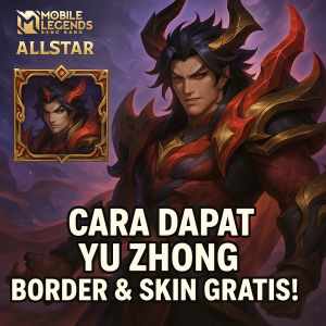 Illustration of MLBB ALLSTAR: Cara Dapat Yu Zhong Border & Skin Gratis!
